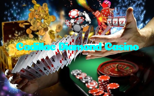 Cadillac Diamond Casino
