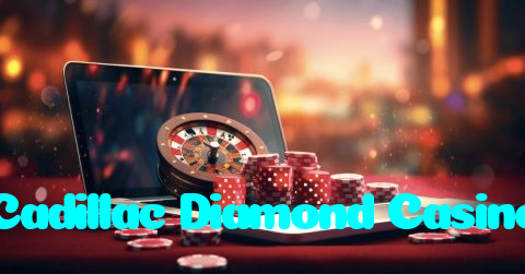 Cadillac Diamond Casino